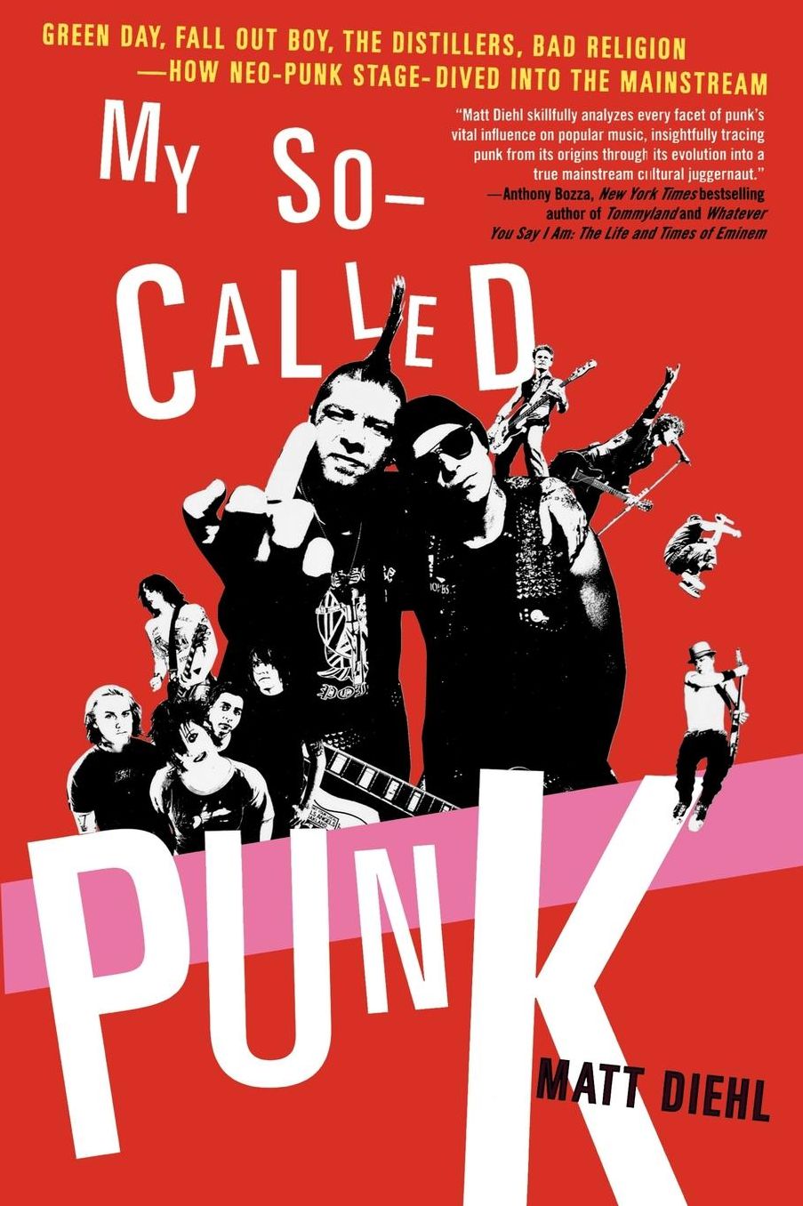 My So-Called Punk: Green Day, Fall Out Boy, The Distillers, Yellowcard---How Neo-Punk Stage-Dived into the Mainstream