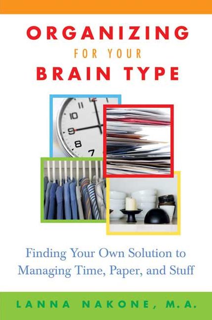 Organizing for Your Brain Type: Finding Your Own Solution to Managing Time, Paper, and Stuff