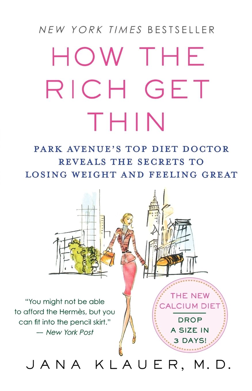 How the Rich Get Thin: Park Avenue's Top Diet Doctor Reveals the Secrets to Losing Weight and Feeling Great