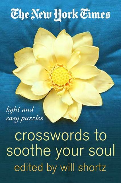 New York Times Crosswords to Soothe Your Soul: 75 Fun, Relaxing Puzzles