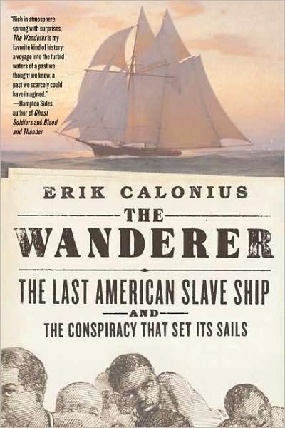 The Wanderer: The Last American Slave Ship and the Conspiracy That Set Its Sails