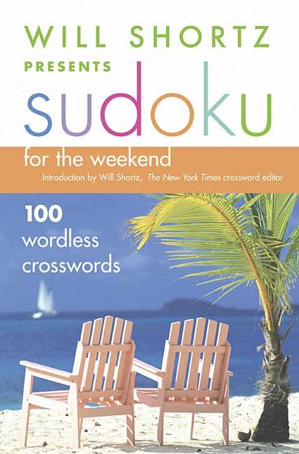 Will Shortz Presents Sudoku for the Weekend: 100 Wordless Crossword Puzzles