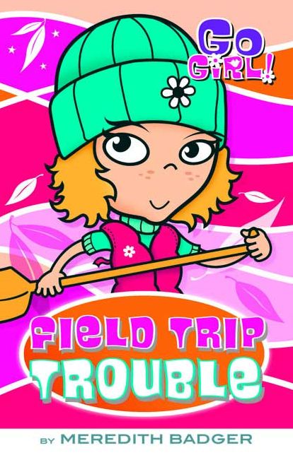 Field Trip Trouble (Go Girl! Series #11)