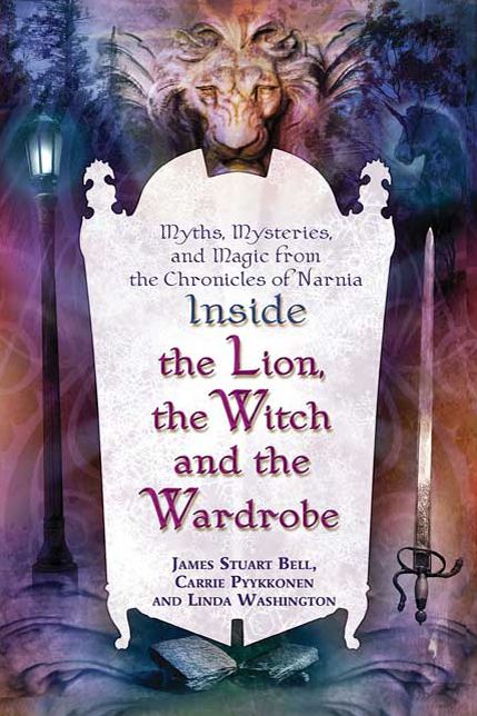 Inside The Lion, the Witch and the Wardrobe: Myths, Mysteries, and Magic from the Chronicles of Narnia