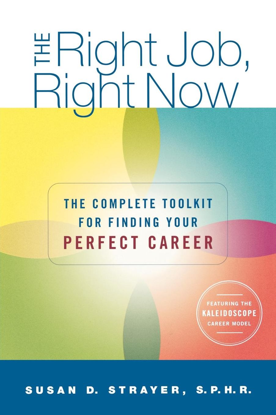 Right Job, Right Now: The Complete Toolkit for Finding Your Perfect Career