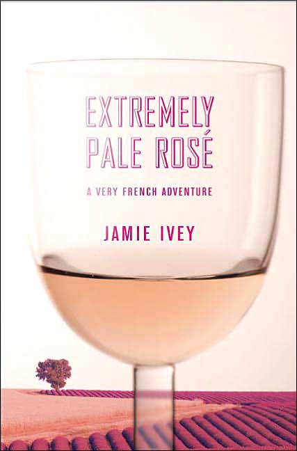 Extremely Pale Rosé: A Very French Adventure