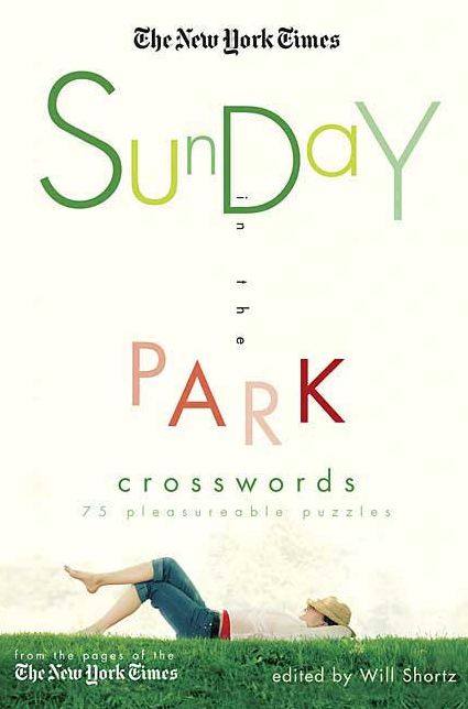 New York Times Sunday in the Park Crosswords: 75 Pleasurable Puzzles