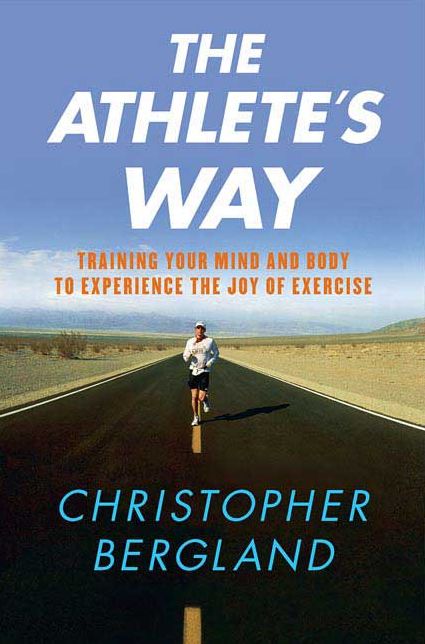 Athlete's Way: Training Your Mind and Body to Experience the Joy of Exercise