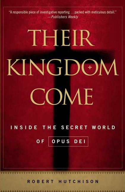Their Kingdom Come: Inside the Secret World of Opus Dei