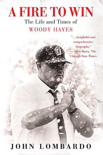 Fire to Win: The Life and Times of Woody Hayes
