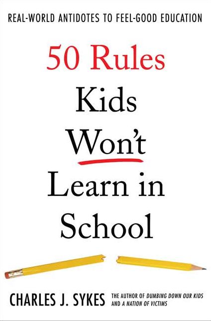 50 Rules Kids Won't Learn in School: Real World Antidotes to Feel-Good Education