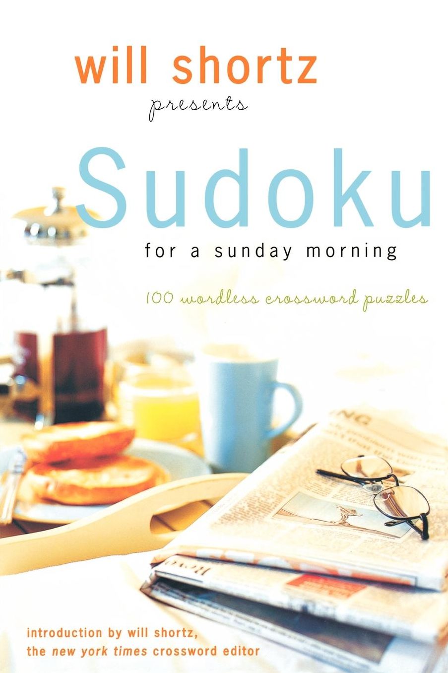 Will Shortz Presents Sudoku for a Sunday Morning: 100 Wordless Crossword Puzzles