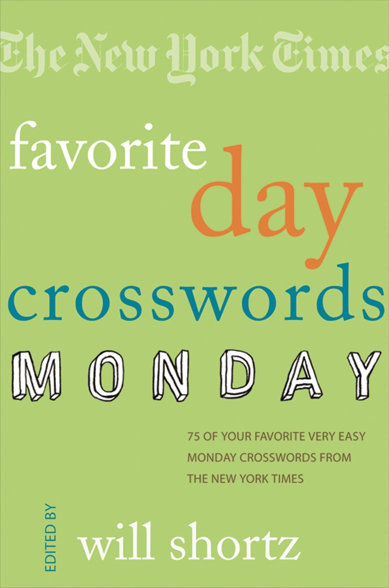 New York Times Favorite Day Crosswords: Monday: 75 of Your Favorite Very Easy Monday Crosswords from The New York Times