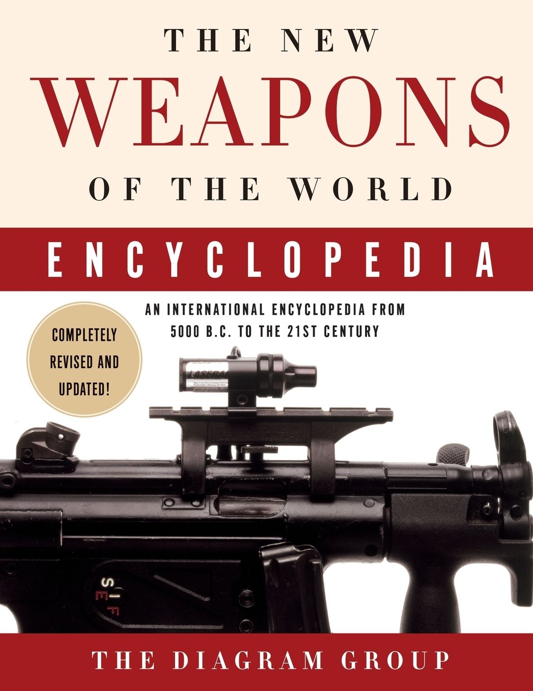 New Weapons of the World Encyclopedia: An International Encyclopedia from 5000 B. C. to the 21st Century