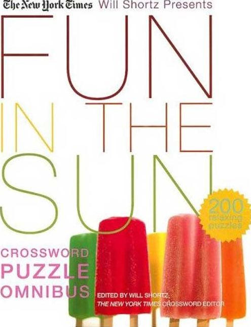 New York Times Will Shortz Presents Fun in the Sun Crossword Puzzle Omnibus: 200 Relaxing Puzzles