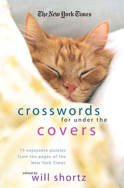 New York Times Crosswords Under the Covers: 75 Enjoyable Puzzles from the Pages of the New York Times