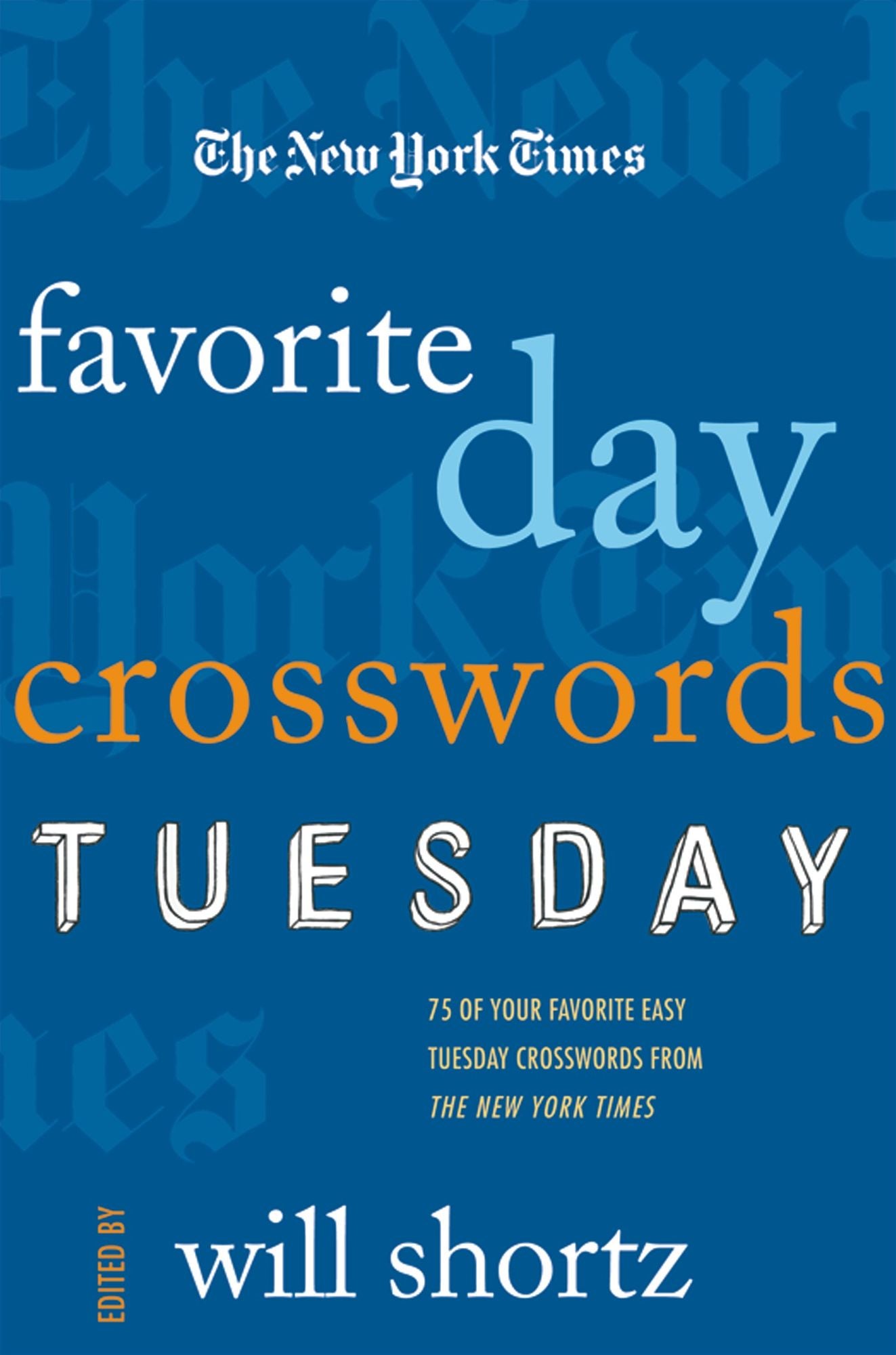 New York Times Favorite Day Crosswords: Tuesday: 75 of Your Favorite Easy Tuesday Crosswords from the New York Times