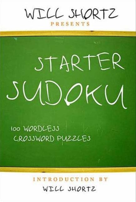 Will Shortz Presents Starter Sudoku: 100 Wordless Crossword Puzzles