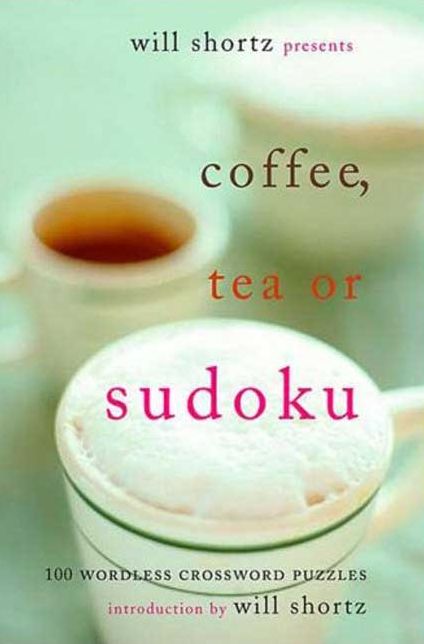 Will Shortz Presents Coffee, Tea or Sudoku: 100 Wordless Crossword Puzzles