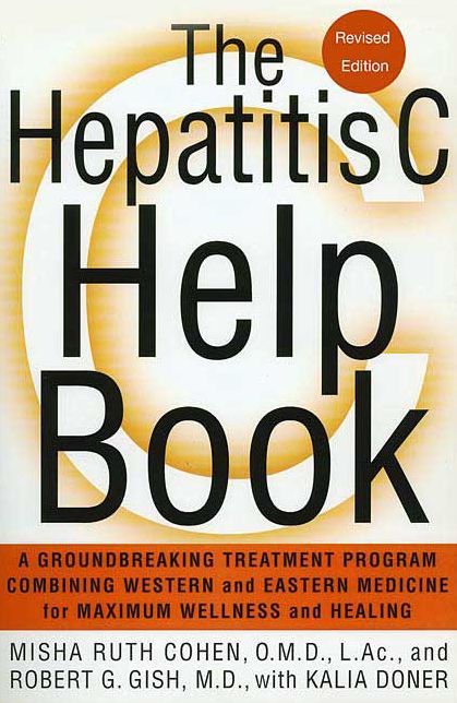 Hepatitis C Help Book: A Groundbreaking Treatment Program Combining Western and Eastern Medicine for Maximum Wellness and Healing