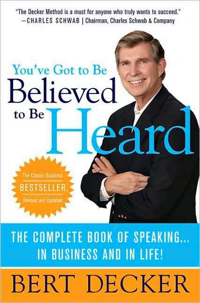 You've Got to Be Believed to Be Heard, Updated Edition: The Complete Book of Speaking . . . in Business and in Life!