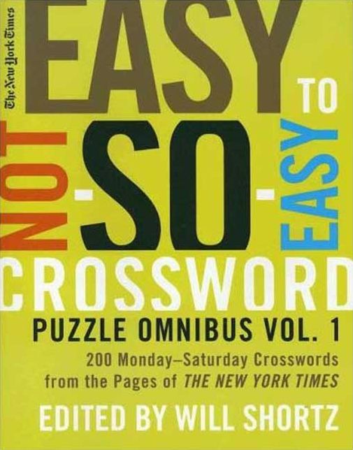 New York Times Easy to Not-So-Easy Crossword Puzzle Omnibus: 200 Monday-Saturday Crosswords from the Pages of the New York Times