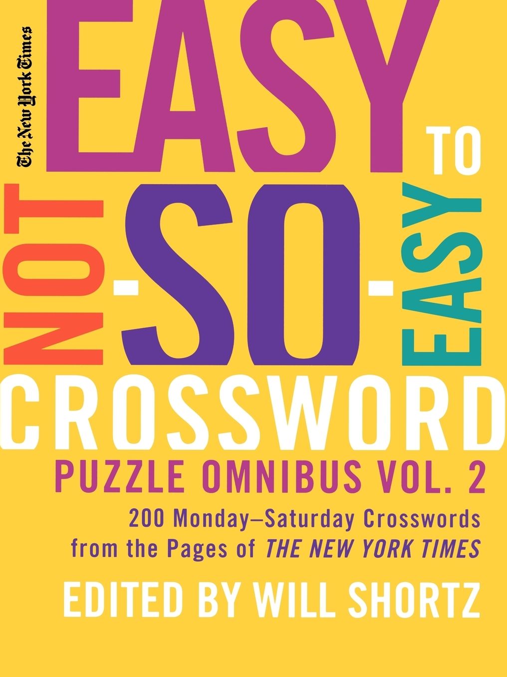 New York Times Easy to Not So Easy Crossword Puzzle Omnibus Volume 2: 200 Monday--Saturday Crosswords from the Pages of The New York Times