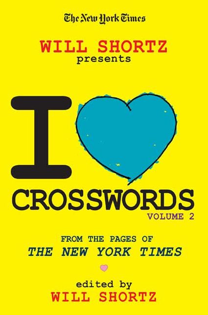 New York Times Will Shortz Presents I Love Crosswords Volume 2: From the Pages of the New York Times