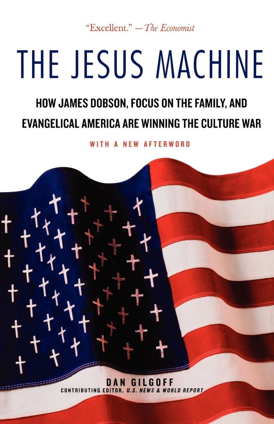 Jesus Machine: How James Dobson, Focus on the Family, and Evangelical America Are Winning the Culture War