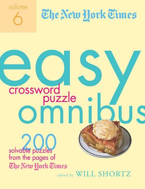 New York Times Easy Crossword Puzzle Omnibus Volume 6: 200 Solvable Puzzles from the Pages of the New York Times