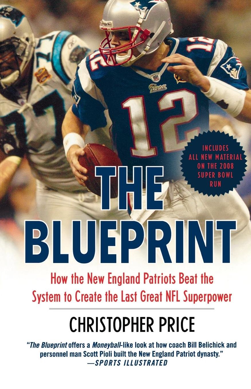 Blueprint: How the New England Patriots Beat the System to Create the Last Great NFL Superpower