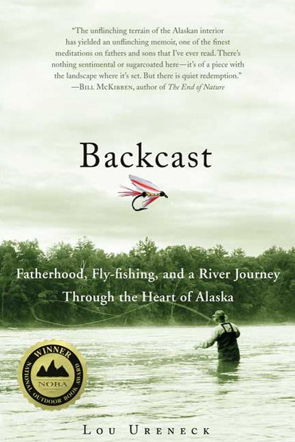 Backcast: Fatherhood, Fly-Fishing, and a River Journey through the Heart of Alaska
