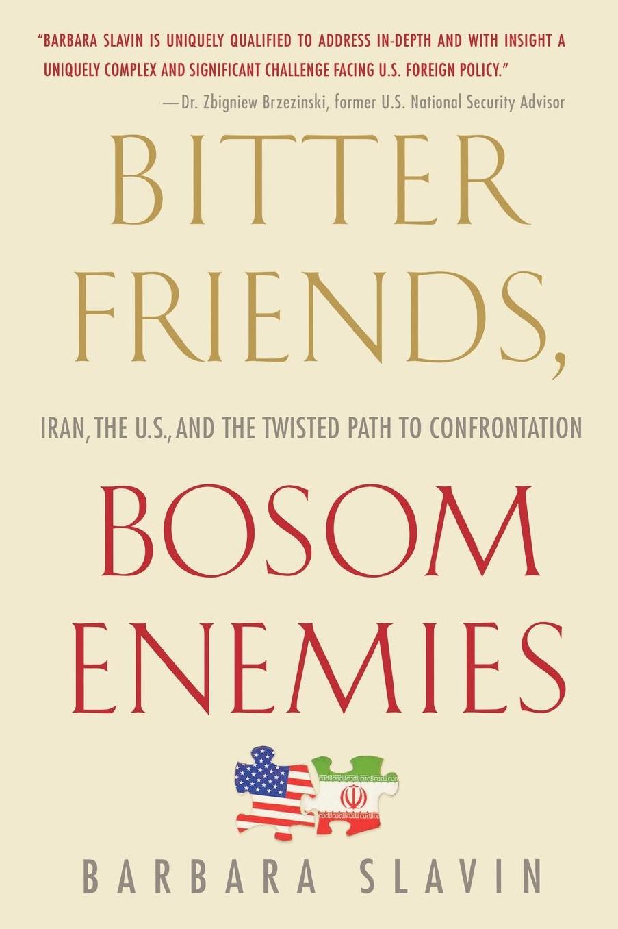 Bitter Friends, Bosom Enemies: Iran, the U. S. , and the Twisted Path to Confrontation