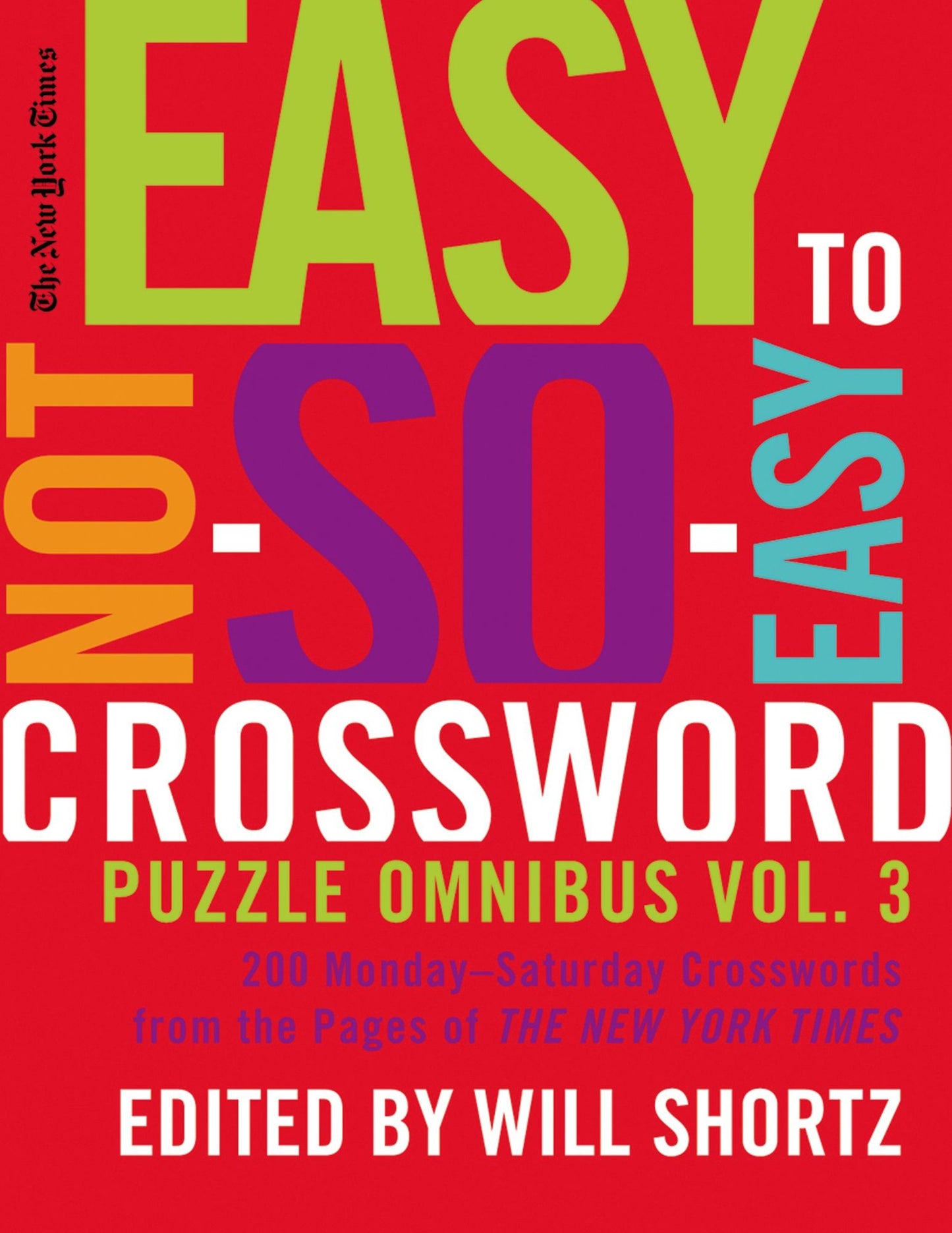 Easy to Not-so-Easy Crossword Puzzle Omnibus: 200 Monday-Saturday Crosswords from the Pages of the New York Times