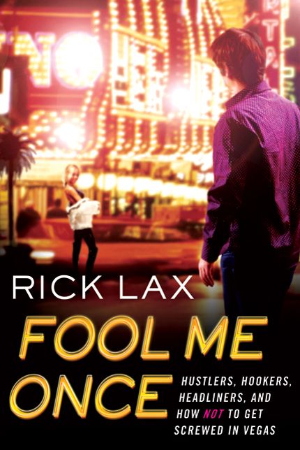 Fool Me Once: Hustlers, Hookers, Headliners, and How Not to Get Screwed in Vegas