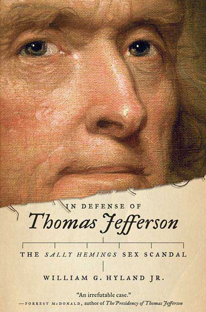 In Defense of Thomas Jefferson: The Sally Hemings Sex Scandal