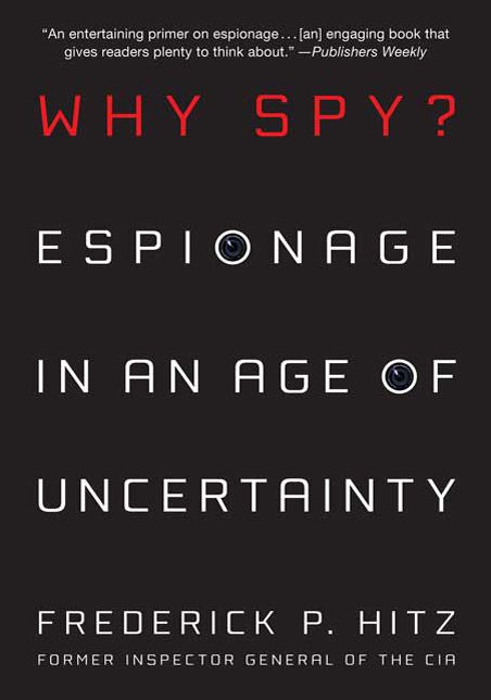 Why Spy?: Espionage in an Age of Uncertainty