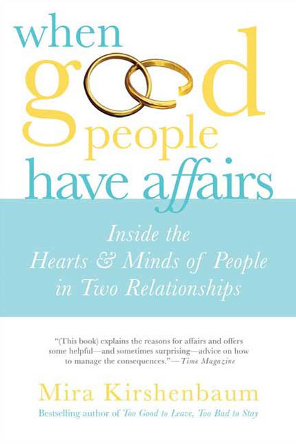 When Good People Have Affairs: Inside the Hearts and Minds of People in Two Relationships