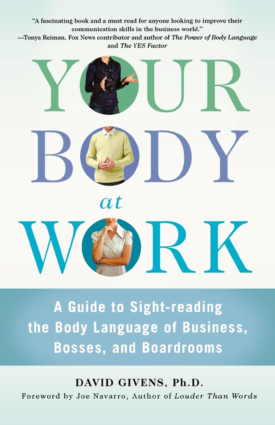 Your Body at Work: A Guide to Sight-Reading the Body Language of Business, Bosses, and Boardrooms