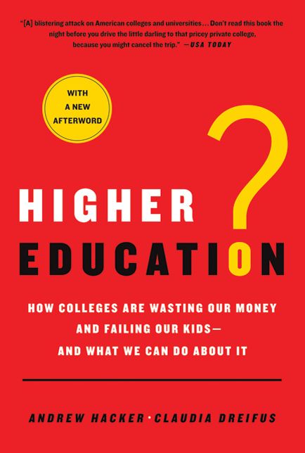 Higher Education?: How Colleges Are Wasting Our Money and Failing Our Kids---and What We Can Do About It