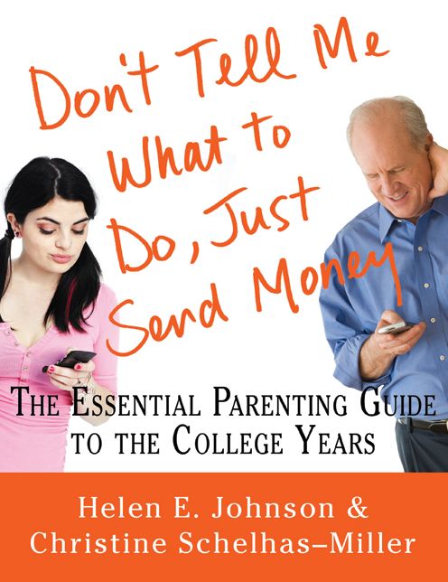 Don't Tell Me What to Do, Just Send Money: The Essential Parenting Guide to the College Years