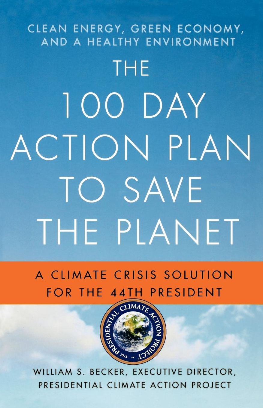 100 Day Action Plan to Save the Planet: A Climate Crisis Solution for the 44th President