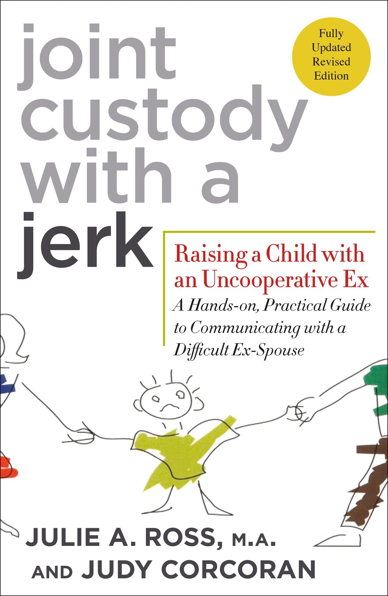 Joint Custody with a Jerk: Raising a Child with an Uncooperative Ex: A Hands-on, Practical Guide to Communicating with a Difficult Ex-Spouse