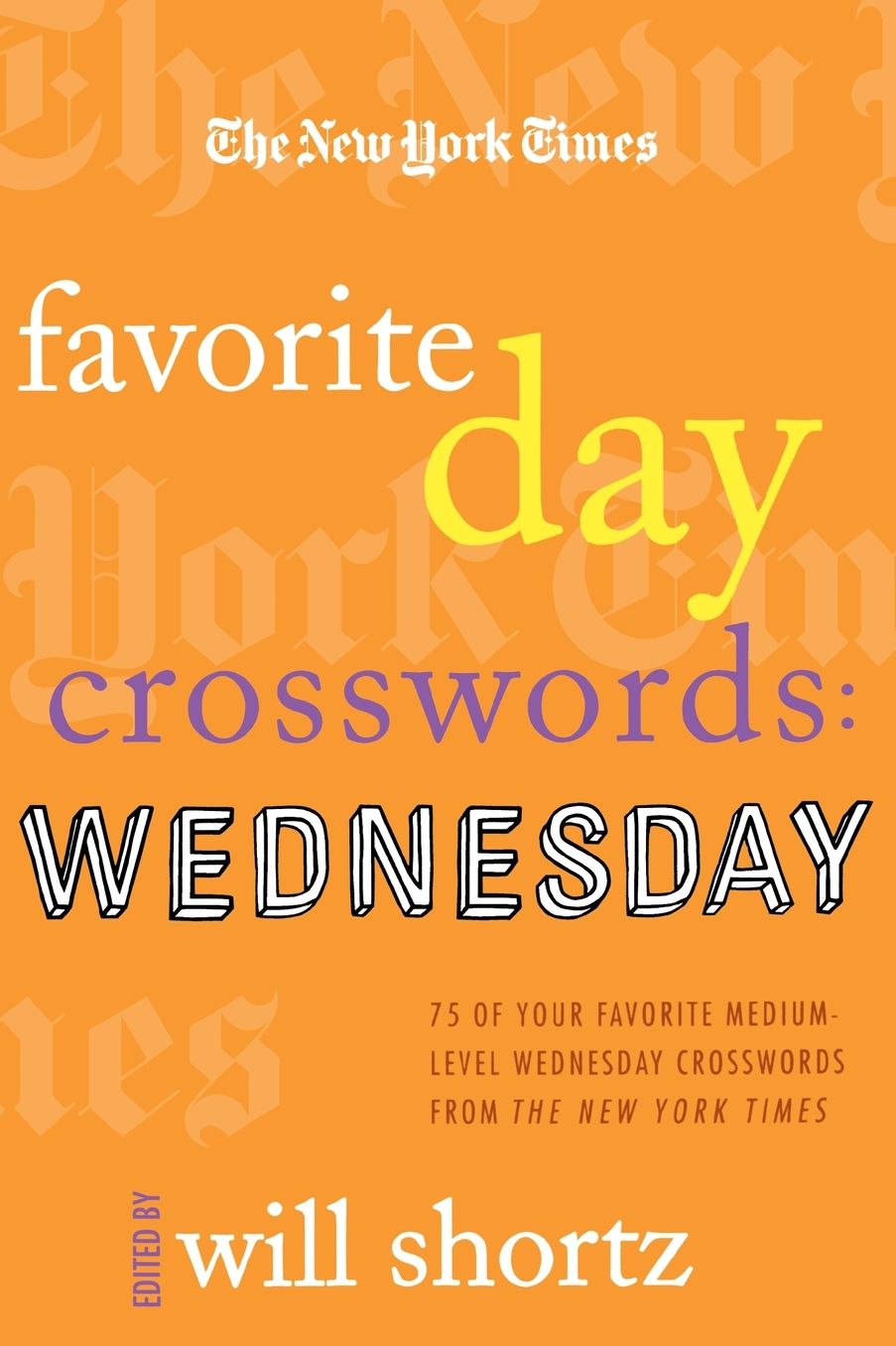 The New York Times Favorite Day Crosswords: Wednesday: 75 of Your Favorite Medium Wednesday Crosswords from the New York Times