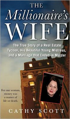 The Millionaire's Wife: The True Story of a Real Estate Tycoon, his Beautiful Young Mistress, and a Marriage that Ended in Murder