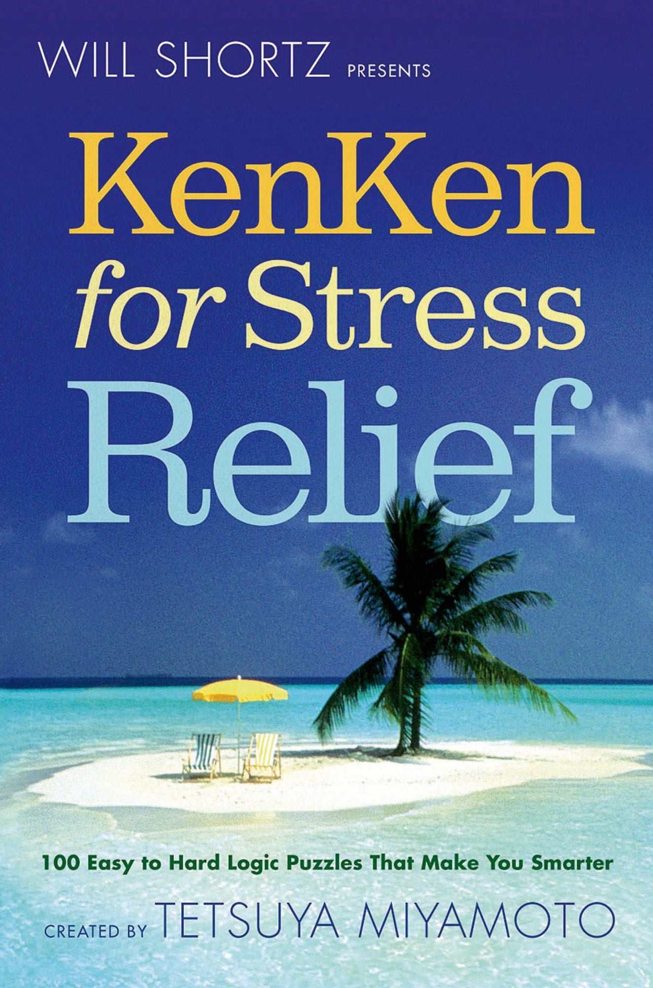 Will Shortz Presents KenKen for Stress Relief: 100 Easy to Hard Logic Puzzles That Make You Smarter
