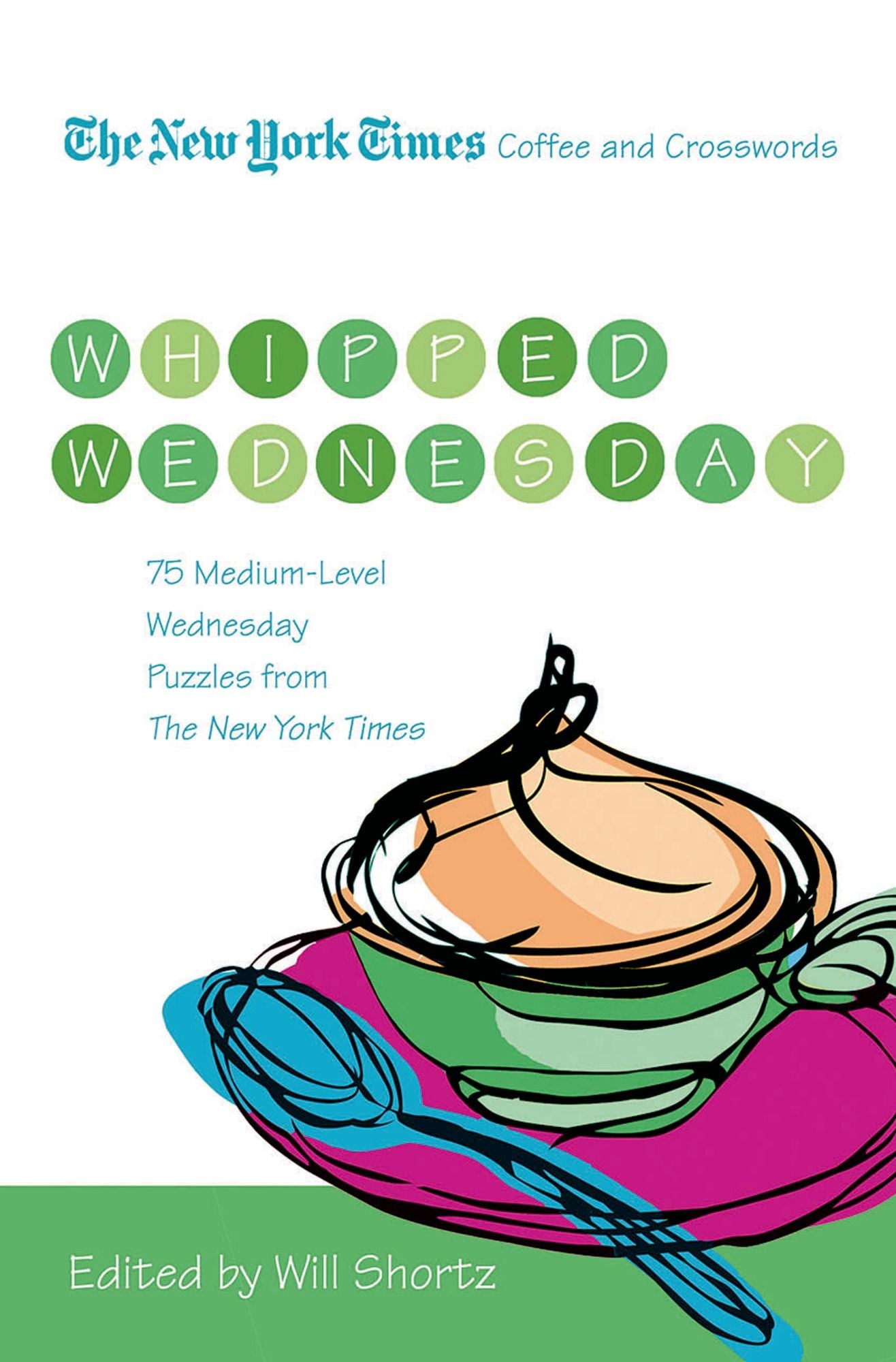 The New York Times Coffee and Crosswords: Whipped Wednesday - 75 Medium Level Wednesday Puzzles from the New York Times