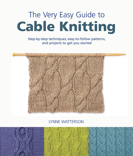 Very Easy Guide to Cable Knitting: Step-by-Step Techniques, Easy-to-Follow Patterns, and Projects to Get You Started