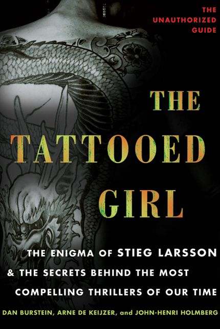 The Tattooed Girl: The Enigma of Stieg Larsson and the Secrets Behind the Most Compelling Thrillers of Our Time