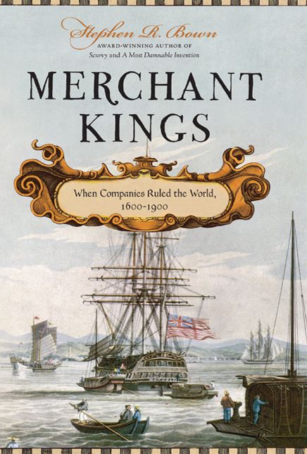 Merchant Kings: When Companies Ruled the World, 1600-1900